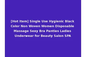 [Hot Item] Single Use Hygienic Black Color Non Woven Women Disposable Massage Sexy Bra Panties Ladies Underwear for Beauty Salon SPA