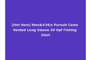 [Hot Item] Men's Pursuit Camo Vented Long Sleeve 30 Upf Fishing Shirt