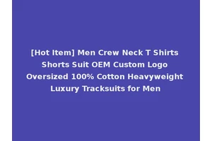 [Hot Item] Men Crew Neck T Shirts Shorts Suit OEM Custom Logo Oversized 100% Cotton Heavyweight Luxury Tracksuits for Men