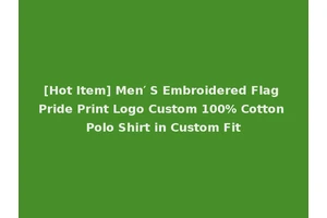 [Hot Item] Men′ S Embroidered Flag Pride Print Logo Custom 100% Cotton Polo Shirt in Custom Fit