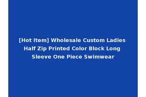 [Hot Item] Wholesale Custom Ladies Half Zip Printed Color Block Long Sleeve One Piece Swimwear