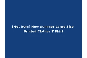 [Hot Item] New Summer Large Size Printed Clothes T Shirt