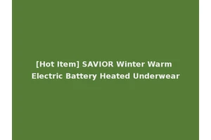 [Hot Item] SAVIOR Winter Warm Electric Battery Heated Underwear