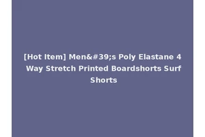 [Hot Item] Men's Poly Elastane 4 Way Stretch Printed Boardshorts Surf Shorts