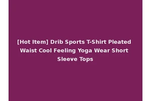 [Hot Item] Drib Sports T-Shirt Pleated Waist Cool Feeling Yoga Wear Short Sleeve Tops