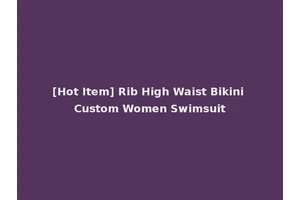 [Hot Item] Rib High Waist Bikini Custom Women Swimsuit