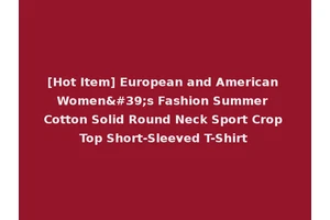 [Hot Item] European and American Women's Fashion Summer Cotton Solid Round Neck Sport Crop Top Short-Sleeved T-Shirt