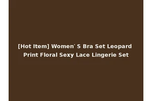 [Hot Item] Women′ S Bra Set Leopard Print Floral Sexy Lace Lingerie Set