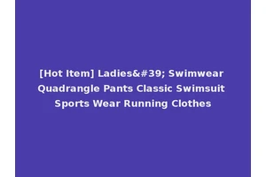 [Hot Item] Ladies' Swimwear Quadrangle Pants Classic Swimsuit Sports Wear Running Clothes