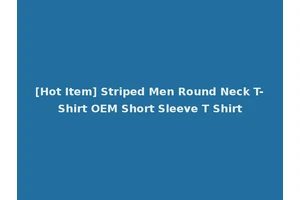 [Hot Item] Striped Men Round Neck T-Shirt OEM Short Sleeve T Shirt