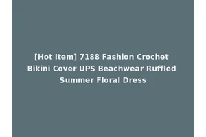 [Hot Item] 7188 Fashion Crochet Bikini Cover UPS Beachwear Ruffled Summer Floral Dress