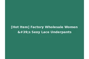 [Hot Item] Factory Wholesale Women's Sexy Lace Underpants