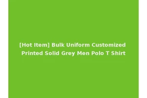 [Hot Item] Bulk Uniform Customized Printed Solid Grey Men Polo T Shirt