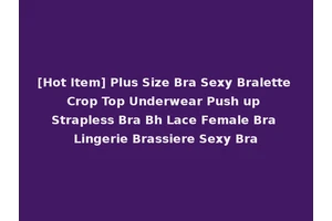 [Hot Item] Plus Size Bra Sexy Bralette Crop Top Underwear Push up Strapless Bra Bh Lace Female Bra Lingerie Brassiere Sexy Bra
