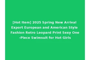 [Hot Item] 2025 Spring New Arrival Export European and American Style Fashion Retro Leopard Print Sexy One-Piece Swimsuit for Hot Girls