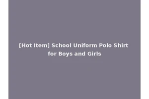 [Hot Item] School Uniform Polo Shirt for Boys and Girls