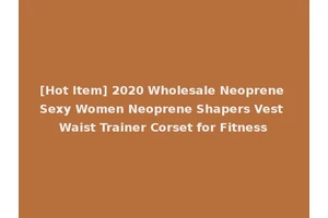 [Hot Item] 2020 Wholesale Neoprene Sexy Women Neoprene Shapers Vest Waist Trainer Corset for Fitness