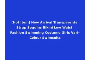 [Hot Item] New Arrival Transparents Strap Sequins Bikini Low Waist Fashion Swimming Costume Girls Vari-Colour Swimsuits