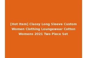 [Hot Item] Classy Long Sleeve Custom Women Clothing Loungewear Cotton Womens 2021 Two Piece Set