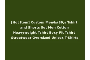 [Hot Item] Custom Men's Tshirt and Shorts Set Men Cotton Heavyweight Tshirt Boxy Fit Tshirt Streetwear Oversized Unisex T-Shirts