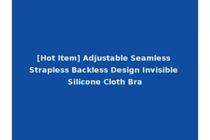 [Hot Item] Adjustable Seamless Strapless Backless Design Invisible Silicone Cloth Bra