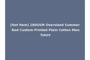 [Hot Item] 180GSM Oversized Summer Red Custom Printed Plain Cotton Men Tshirt