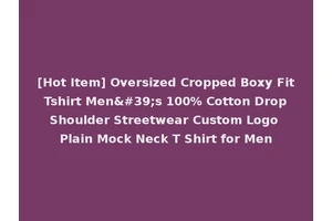 [Hot Item] Oversized Cropped Boxy Fit Tshirt Men's 100% Cotton Drop Shoulder Streetwear Custom Logo Plain Mock Neck T Shirt for Men