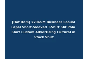 [Hot Item] 220GSM Business Casual Lapel Short-Sleeved T-Shirt Slit Polo Shirt Custom Advertising Cultural in Stock Shirt