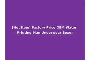 [Hot Item] Factory Price OEM Water Printing Man Underwear Boxer