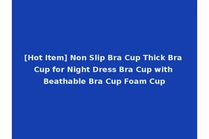 [Hot Item] Non Slip Bra Cup Thick Bra Cup for Night Dress Bra Cup with Beathable Bra Cup Foam Cup