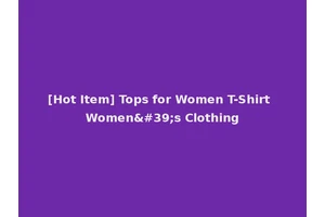 [Hot Item] Tops for Women T-Shirt Women's Clothing