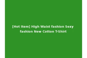 [Hot Item] High Waist fashion Sexy fashion New Cotton T-Shirt