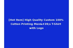 [Hot Item] High Quality Custom 100% Cotton Printing Men's T-Shirt with Logo