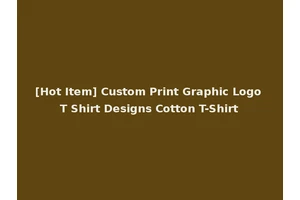 [Hot Item] Custom Print Graphic Logo T Shirt Designs Cotton T-Shirt