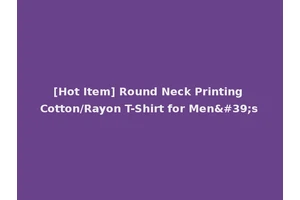 [Hot Item] Round Neck Printing Cotton/Rayon T-Shirt for Men's