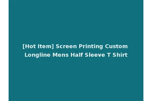 [Hot Item] Screen Printing Custom Longline Mens Half Sleeve T Shirt