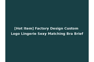 [Hot Item] Factory Design Custom Logo Lingerie Sexy Matching Bra Brief