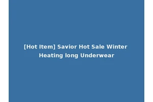 [Hot Item] Savior Hot Sale Winter Heating long Underwear