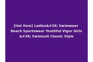 [Hot Item] Ladies' Swimwear Beach Sportswear Youthful Vigor Girls' Swimsuit Classic Style