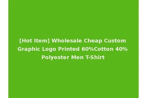 [Hot Item] Wholesale Cheap Custom Graphic Logo Printed 60%Cotton 40% Polyester Men T-Shirt