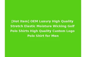 [Hot Item] OEM Luxury High Quality Stretch Elastic Moisture Wicking Golf Polo Shirts High Quality Custom Logo Polo Shirt for Men