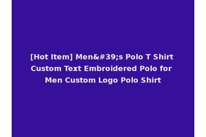 [Hot Item] Men's Polo T Shirt Custom Text Embroidered Polo for Men Custom Logo Polo Shirt