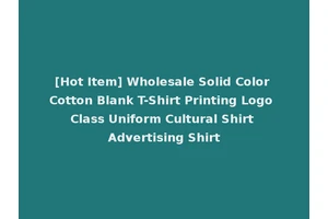[Hot Item] Wholesale Solid Color Cotton Blank T-Shirt Printing Logo Class Uniform Cultural Shirt Advertising Shirt