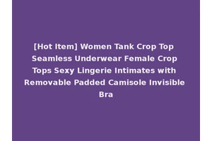 [Hot Item] Women Tank Crop Top Seamless Underwear Female Crop Tops Sexy Lingerie Intimates with Removable Padded Camisole Invisible Bra