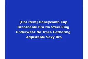 [Hot Item] Honeycomb Cup Breathable Bra No Steel Ring Underwear No Trace Gathering Adjustable Sexy Bra