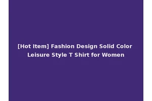 [Hot Item] Fashion Design Solid Color Leisure Style T Shirt for Women