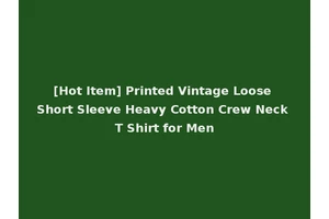 [Hot Item] Printed Vintage Loose Short Sleeve Heavy Cotton Crew Neck T Shirt for Men