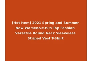 [Hot Item] 2021 Spring and Summer New Women's Top Fashion Versatile Round Neck Sleeveless Striped Vest T-Shirt