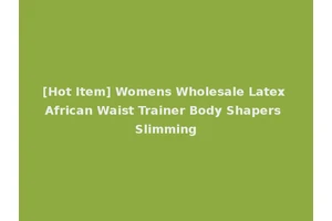 [Hot Item] Womens Wholesale Latex African Waist Trainer Body Shapers Slimming
