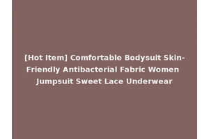 [Hot Item] Comfortable Bodysuit Skin-Friendly Antibacterial Fabric Women Jumpsuit Sweet Lace Underwear